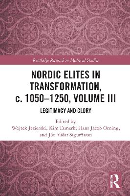 Nordic Elites in Transformation, c. 1050–1250, Volume III: Legitimacy and Glory book