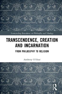 Transcendence, Creation and Incarnation: From Philosophy to Religion book