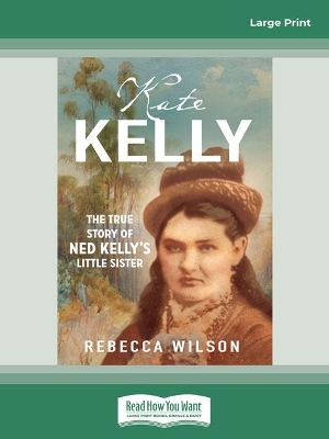 Kate Kelly: The true story of Ned Kelly's little sister by Rebecca Wilson