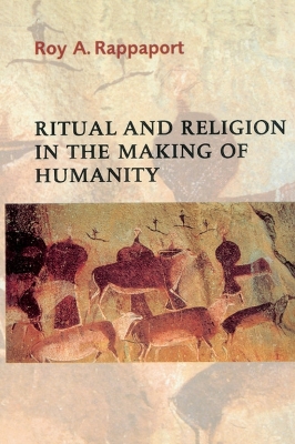 Ritual and Religion in the Making of Humanity by Roy A. Rappaport