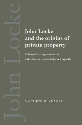 John Locke and the Origins of Private Property by Matthew H. Kramer
