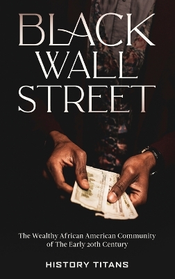 Black Wall Street: The Wealthy African American Community of the Early 20th Century by History Titans