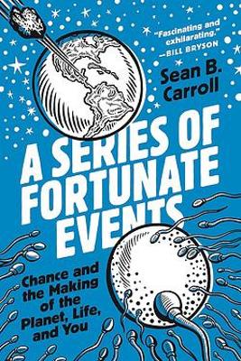 A Series of Fortunate Events: Chance and the Making of the Planet, Life, and You book