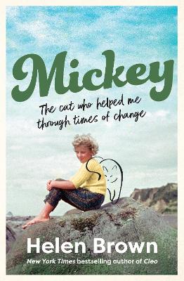 Mickey: The cat who helped me through times of change, from the bestselling author of CLEO and BONO by Helen Brown