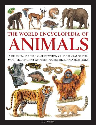 Animals, The World Encyclopedia of: A reference and identification guide to 840 of the most significant amphibians, reptiles and mammals book