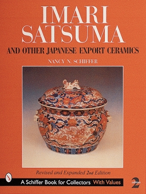 Imari, Satsuma & Other Japanese Export Ceramics by Nancy N. Schiffer