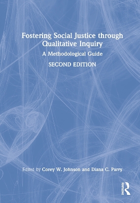 Fostering Social Justice through Qualitative Inquiry: A Methodological Guide by Corey W. Johnson