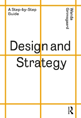 Design and Strategy: A Step-by-Step Guide by Wanda Grimsgaard