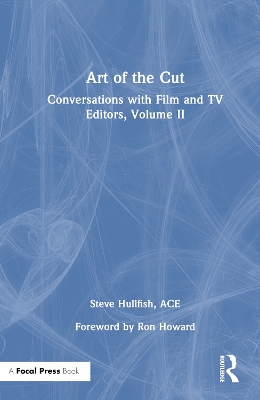 Art of the Cut: Conversations with Film and TV Editors, Volume II by Steve Hullfish