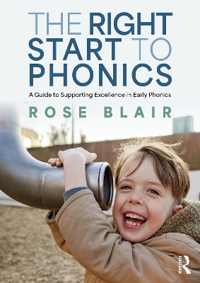 The Right Start to Phonics: A Guide to Supporting Excellence in Early Phonics book