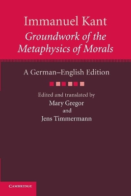 Immanuel Kant: Groundwork of the Metaphysics of Morals by Immanuel Kant