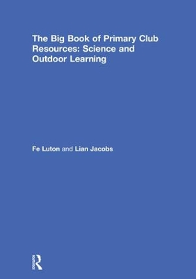 The Big Book of Primary Club Resources: Science and Outdoor Learning by Fe Luton