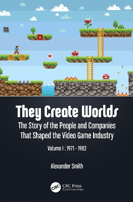 They Create Worlds: The Story of the People and Companies That Shaped the Video Game Industry, Vol. I: 1971-1982 book