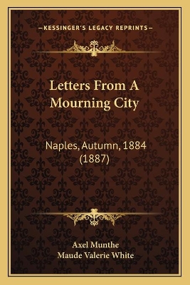 Letters From A Mourning City: Naples, Autumn, 1884 (1887) by Axel Munthe