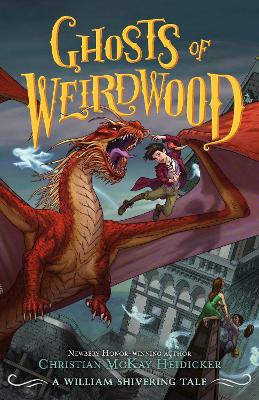 Ghosts of Weirdwood: A William Shivering Tale by Christian McKay Heidicker
