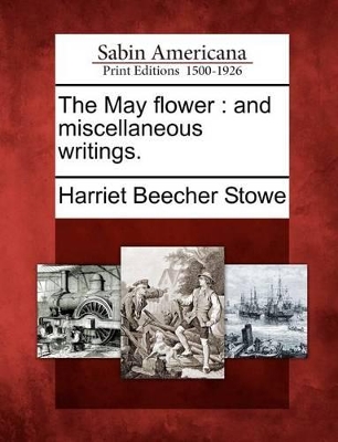 The May Flower: And Miscellaneous Writings. book