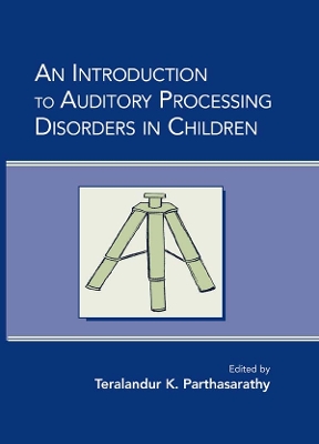 An An Introduction to Auditory Processing Disorders in Children by Teralandur K. Parthasarathy