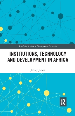 Institutions, Technology and Development in Africa by Jeffrey James