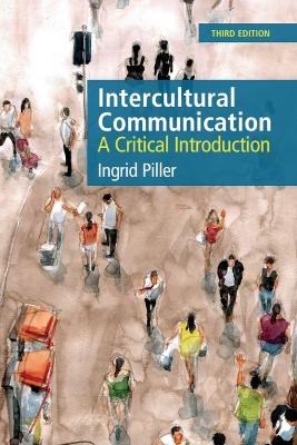 Intercultural Communication: A Critical Introduction, 3rd edition by Ingrid Piller