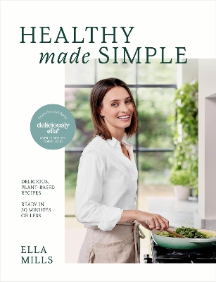 Deliciously Ella Healthy Made Simple: Delicious, plant-based recipes, ready in 30 minutes or less by Ella Mills (Woodward)