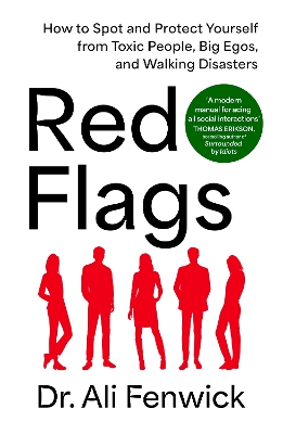 Red Flags: How to Spot and Protect Yourself from Toxic People, Big Egos, and Walking Disasters book