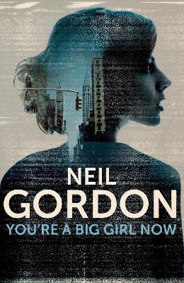 You're a Big Girl Now by Neil Gordon