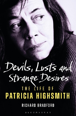 Devils, Lusts and Strange Desires: The Life of Patricia Highsmith by Professor Richard Bradford