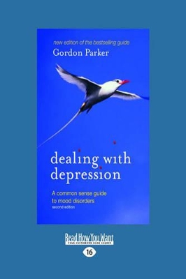 Dealing With Depression: A Common Sense Guide to Mood Disorders: 2nd Edition by Gordon Parker