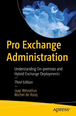 Pro Exchange Administration: Understanding On-premises and Hybrid Exchange Deployments book