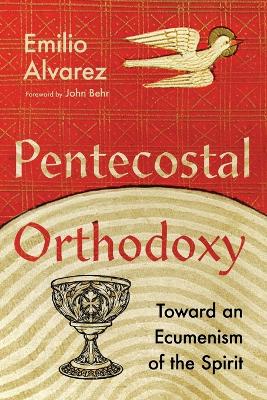 Pentecostal Orthodoxy – Toward an Ecumenism of the Spirit book