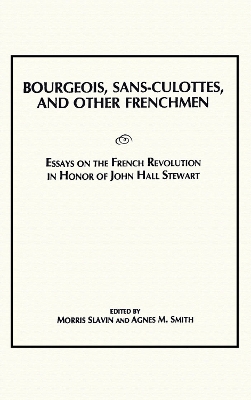 Bourgeois, Sans-Culottes and Other Frenchmen: Essays on the French Revolution in Honor of John Hall Stewart book