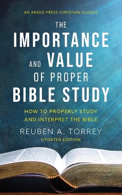 The Importance and Value of Proper Bible Study: How to Properly Study and Interpret the Bible book