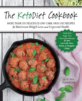 The The KetoDiet Cookbook: More Than 150 Delicious Low-Carb, High-Fat Recipes for Maximum Weight Loss and Improved Health -- Grain-Free, Sugar-Free, Starch-Free Recipes for your Low-Carb, Paleo, Primal, or Ketogenic Lifestyle by Martina Slajerova