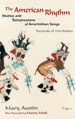 The American Rhythm: Studies and Reexpressions of Amerindian Songs; Facsimile of 1930 edition by Mary Austin