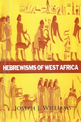 Hebrewisms of West Africa Hardcover by Joseph J Williams