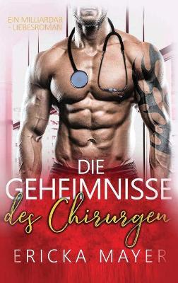 Die Geheimnisse des Chirurgen: Eine Bad Boy Milliardärs-Romanze book