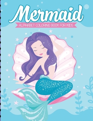 Mermaid Alphabet Coloring Book For Kids: For Kids Ages 4-8 Sea Creatures Learning Activity Books by Paige Cooper