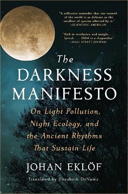The Darkness Manifesto: On Light Pollution, Night Ecology, and the Ancient Rhythms That Sustain Life book