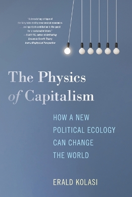 The Physics of Capitalism: How a New Political Ecology Can Change the World by Erald Kolasi