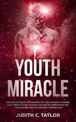 The Youth Miracle: Forget Everything You Know About Facebook Advertising And Follow The Advice From A Marketing Veteran Showing You How To Transform Pennies Into Millions book