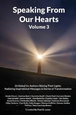 Speaking From Our Hearts Volume 3: 22 Global Co-Authors Shining Their Lights: Radiating Inspirational Messages & Stories of Transformation book