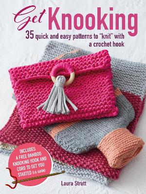 Get Knooking: 35 Quick and Easy Patterns to “Knit” with a Crochet Hook book