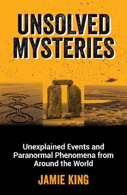 Unsolved Mysteries: Unexplained Events and Paranormal Phenomena from Around the World book