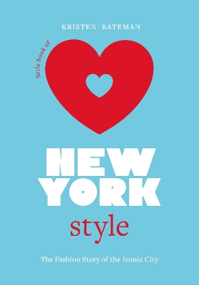 Little Book of New York Style: The Fashion History of the Iconic City by Kristen Bateman