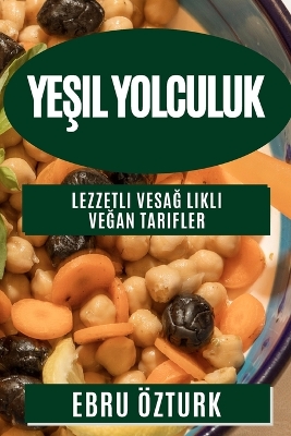 Yeşil Yolculuk: Lezzetli ve Sağlıklı Veğan Tarifler book