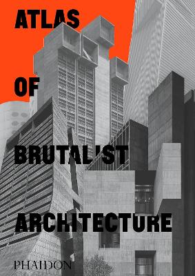 Atlas of Brutalist Architecture book