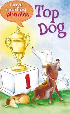 I Love Reading Phonics Level 1: Top Dog book