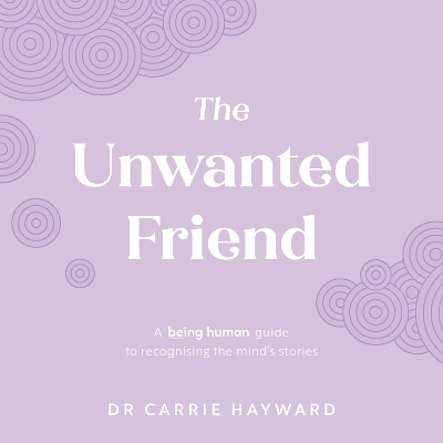 The Unwanted Friend: A Being Human guide to recognising the mind’s stories book
