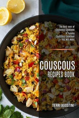 Couscous Recipes Book: The Best-ever of Couscous Cookbook (A Yummy Couscous Cookbook You Will Need) book