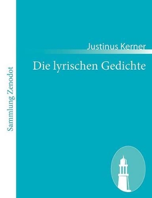 Die lyrischen Gedichte by Justinus Kerner
